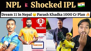 NPL Shocked IPL With Dream 11  Parash Khadka 1000cr Plan For NPL  Fancode amp Star Sports NPL [upl. by Forster107]