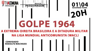 GOLPE DE 1964  A EXTREMADIREITA BRASILEIRA E A DITADURA MILITAR NA LIGA MUNDIAL ANTICOMUNISTA WACL [upl. by Notgnirra]