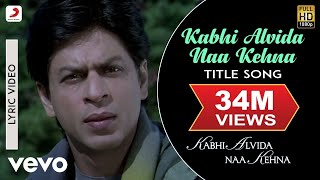 Kabhi Alvida Naa Kehna Lyric Video  Title SongShahrukhRaniPreityAbhishekAlka Yagnik [upl. by Haem275]