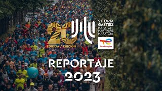 Reportaje 20 TotalEnergies VitoriaGasteiz Maratón Martín Fiz 2023 [upl. by Baggs]