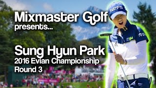 Sung Hyun Park  Rd 4 2016 Evian Champ  Mixmaster Golf [upl. by Aket]