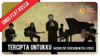 Ungu  Tercipta Untukku Feat Rossa Acoustic Ver with Lyric  Official Video [upl. by Aicelef888]