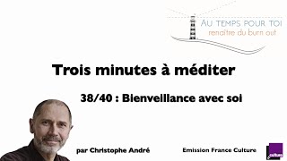 Trois minutes à méditer  avec Christophe André  3840  Bienveillance avec soi [upl. by Dranreb129]