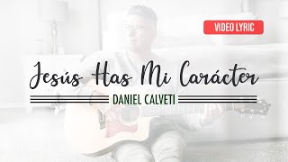 Jesús Has Mi Carácter  Daniel Calveti  Solo Tu Gracia  Video Lyric [upl. by Beth463]