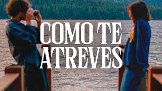 Morat  Cómo Te Atreves LETRA Te tuve cerca y ahora estás tan lejos [upl. by Airdnahs]