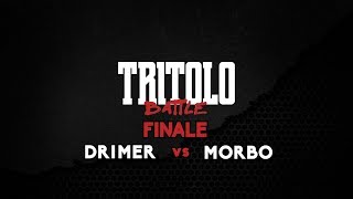 TRITOLO BATTLE  DRIMER VS MORBO  FINALE [upl. by Doowron]