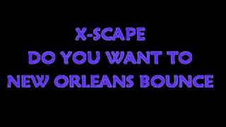 XSCAPE  DO YOU WANT TO NEW ORLEANS BOUNCE [upl. by Adama]