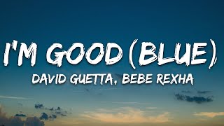 David Guetta Bebe Rexha  Im good Blue LYRICS quotIm good yeah Im feelin alrightquot [upl. by Esyli]