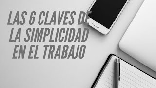 Los 6 factores clave de la simplicidad en el trabajo [upl. by Hospers132]