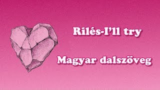 RilésIll Try  Magyar dalszöveg [upl. by Zakaria]