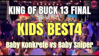 Baby Konkrete vs Baby Sniper  KING OF BUCK 13 FINAL  KIDS BEST4 [upl. by Iznyl220]