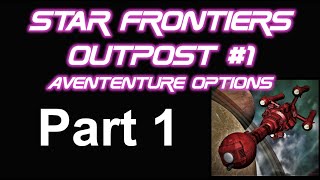 Star Frontiers Outpost 1 part 1 [upl. by Aiciled312]