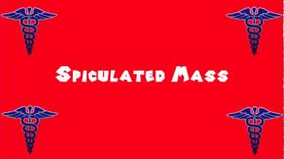 Pronounce Medical Words ― Spiculated Mass [upl. by Hgierb794]