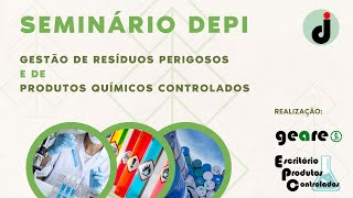 Seminário DEPI  Gestão de Resíduos Perigosos e de Produtos Controlados [upl. by Heisel]