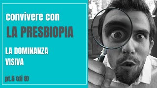 Convivere con la PRESBIOPIA  quotLa dominanza visivaquot  pt5 di 8 [upl. by Oj]