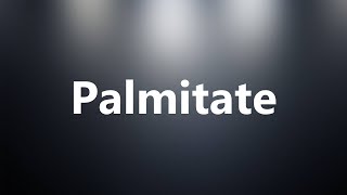 Palmitate  Medical Definition and Pronunciation [upl. by Jair]