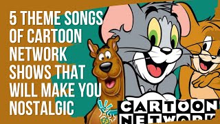 5 Theme Songs Of Cartoon Network Shows That Will Make You Nostalgic [upl. by Anivlis]