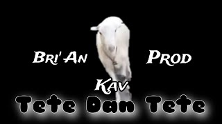 TETE DAN TETE  BRI AN PROD KAV [upl. by Nichani]