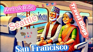 Amtrak 2024 Seattle to San Francisco नेपाली Parents First Ride🇳🇵🇳🇵🇺🇸🇺🇸 [upl. by Areip]