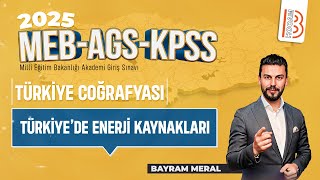 28MEB  AGS  KPSS Coğrafya  Türkiyede Enerji Kaynakları  Bayram MERAL  2025 [upl. by Yrrok]