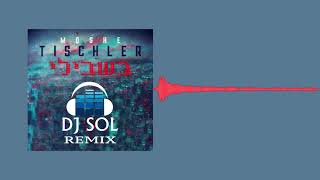 Moshe Tischler  Bishvili  משה טישלער  בשבילי  Official Remix by DJ Sol [upl. by Eleirbag227]