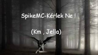 SpikeMCKérlek Ne  Km  Jella [upl. by Aindrea]