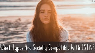 What Types Are Socially Compatible With ESTPs  Cognitive Functions  CS Joseph [upl. by Josephine]