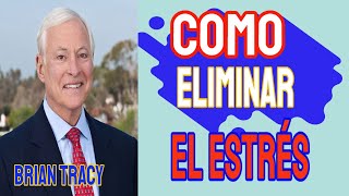 Como Eliminar el Estrés y la Tensión BRIAN TRACY [upl. by Eiten264]