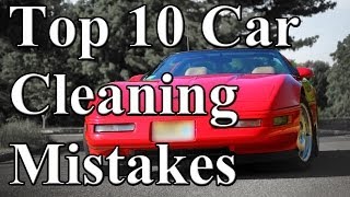 Top 10 Car Cleaning Mistakes [upl. by Clarance]