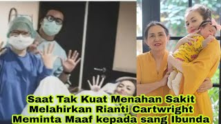 Saat Tak Kuat Menahan Sakit Melahirkan Rianti Cartwright Meminta Maaf kepada sang Ibunda [upl. by Pouncey]