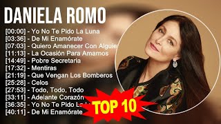 Daniela Romo 2023  10 Grandes Exitos  Yo No Te Pido La Luna De Mi Enamórate Quiero Amanecer [upl. by Suiravat]