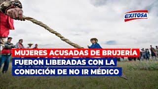 🔴🔵Denuncian que mujeres acusadas de brujería fueron liberadas con la condición de no ir médico [upl. by Barbaresi]