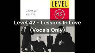 Level 42  Lessons In Love Vocals Only [upl. by Morgenthaler]