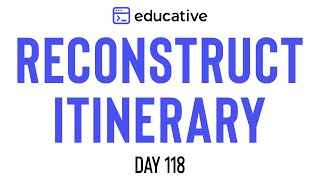 Reconstruct Itinerary  LeetCode Hard  Educativeio Day 118  Graphs [upl. by Ydolem419]