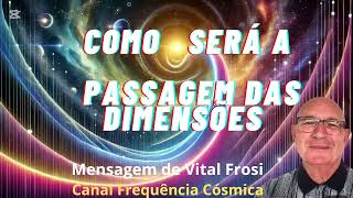 Como Será A Passagem Das DIMENSÕES  Mensagem de Vital Frosi energia dimensions amor vitalfrosi [upl. by Landon]