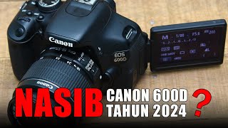 Nasib Canon 600D di Tahun 2024 [upl. by Bonnice394]