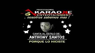 KARAOKE ANTHONY SANTOS PORQUE LO HICISTE [upl. by Novad849]