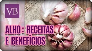 Alho Benefícios Nutricionais e Receitas  Você Bonita 170417 [upl. by Rolyks158]