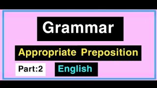 English Grammar Appropriate Prepositions Part2 [upl. by Marybeth]