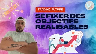 Se Fixer des Objectifs Réalisables en Trading Future [upl. by Yeltnarb]