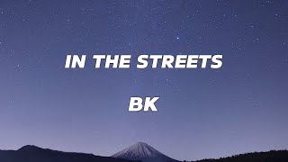 In the streets Lyrics  BK [upl. by Girand]