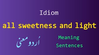 Idiom  all sweetness and light  Meaning in Urdu  Meaning in English  English vocabulary [upl. by Irrot324]