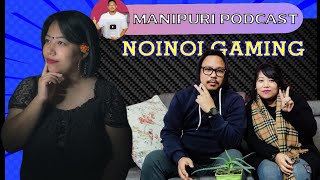 Manipuri Podcast  Episode 10 With Noinoi Gaming [upl. by Essie535]