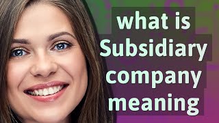 Subsidiary company  meaning of Subsidiary company [upl. by Wiese]