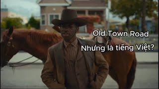 Old Town Road nhưng nó là tiếng Việt [upl. by Schwarz]