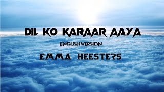 DIL KO KARAAR AAYA LYRICS English Version Emma Heesters Yasser Desai Neha Kakkar  WRS LYRICS [upl. by Hunfredo]