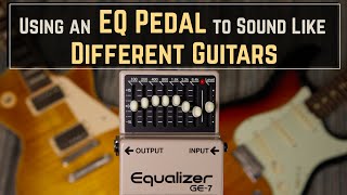 How to Make It Sound Like You’re Playing a Different Guitar By Using an EQ Pedal [upl. by Marcelia]