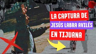 La Captura de Jesús Labra en Tijuana [upl. by Avaria]