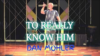 ✝️ To Really Know Him  Dan Mohler [upl. by Ahsiekal900]