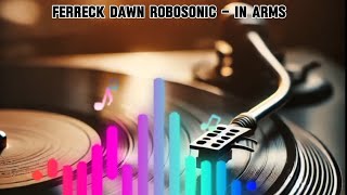 Ferreck Dawn Robosonic  In Arms [upl. by Wickman117]